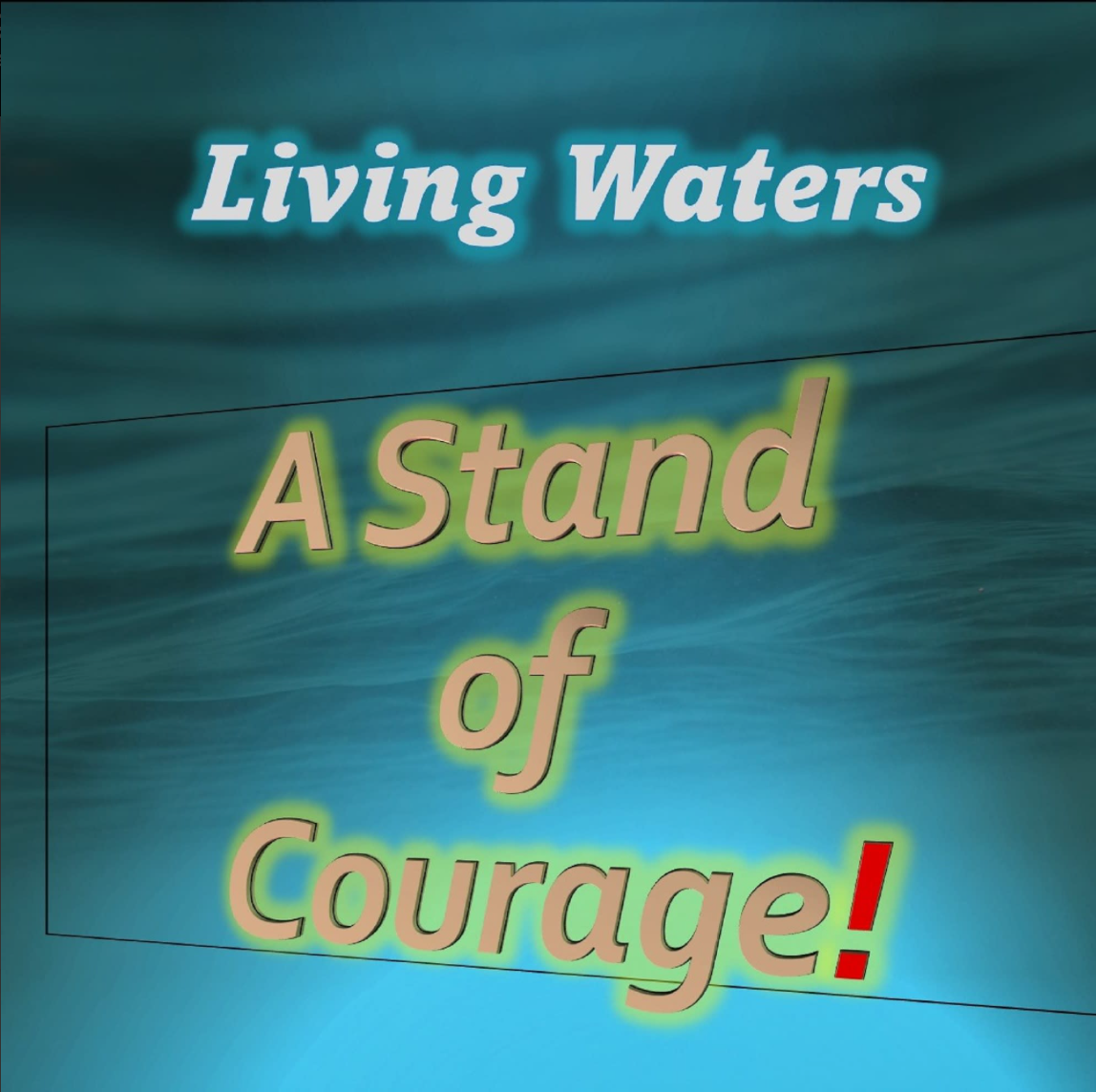 A Stand of Courage by Living Waters A Journey of Faith and Inspiration